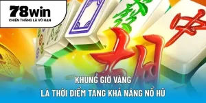 Khung giờ vàng là thời điểm tăng khả năng nổ hũ