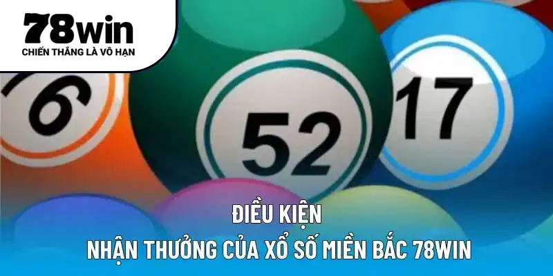 Điều kiện nhận thưởng của xổ số miền Bắc 78WIN