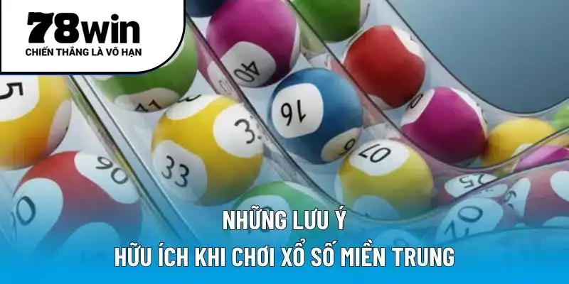 Những lưu ý hữu ích khi chơi xổ số miền Trung