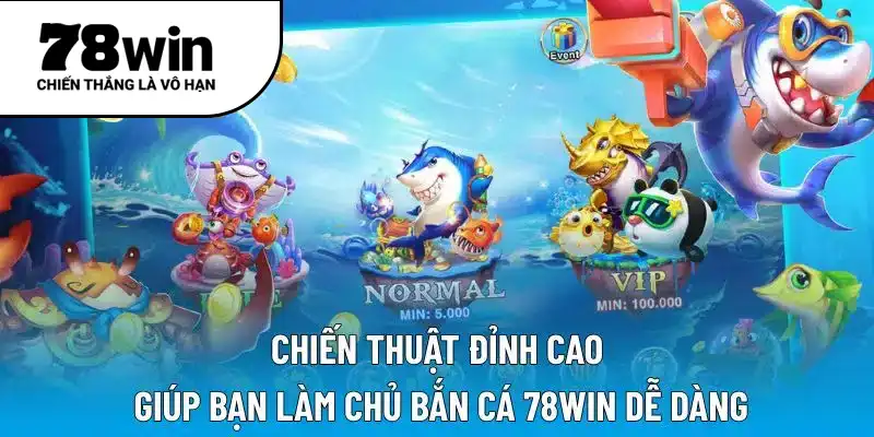 Chiến thuật đỉnh cao giúp bạn làm chủ bắn cá 78WIN